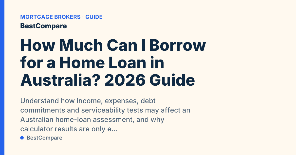 How Much Can I Borrow for a Home Loan in Australia? 2026 Guide